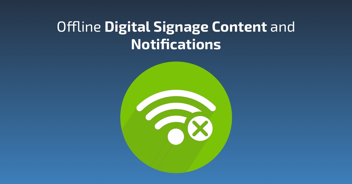 Digital Signage Offline Content and Notifications