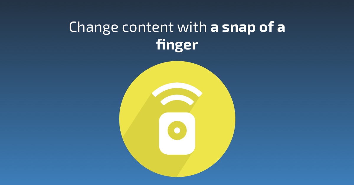 Change content with a snap of a finger