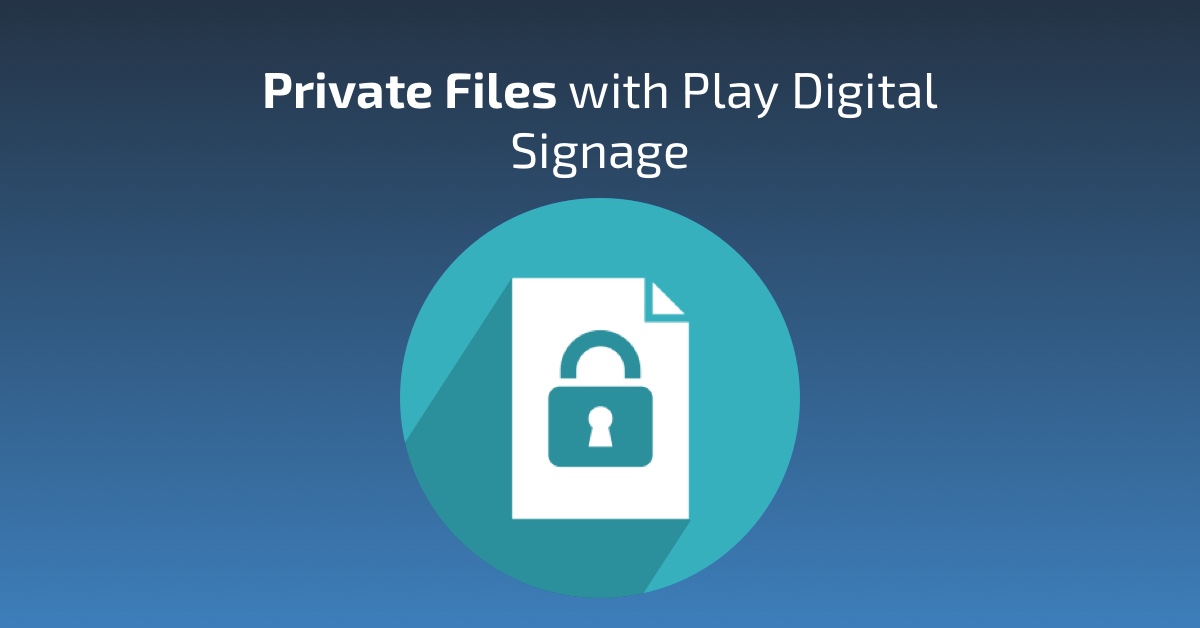 Private Files with Play Digital Signage