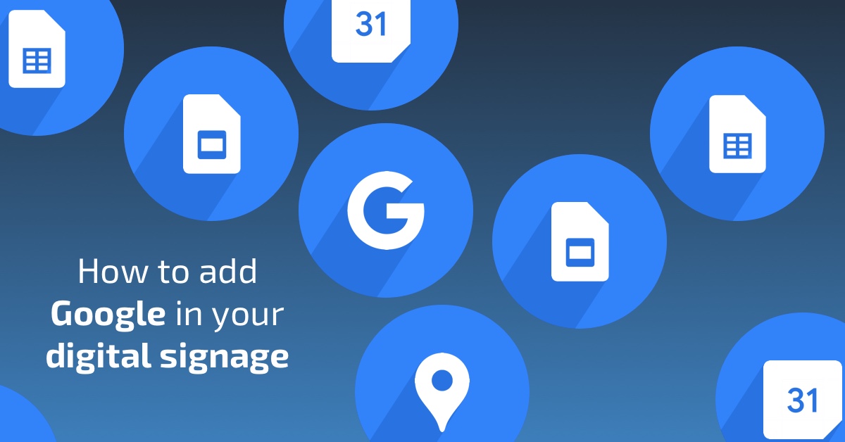 How to add Google APPs in your digital signage - Blog Content