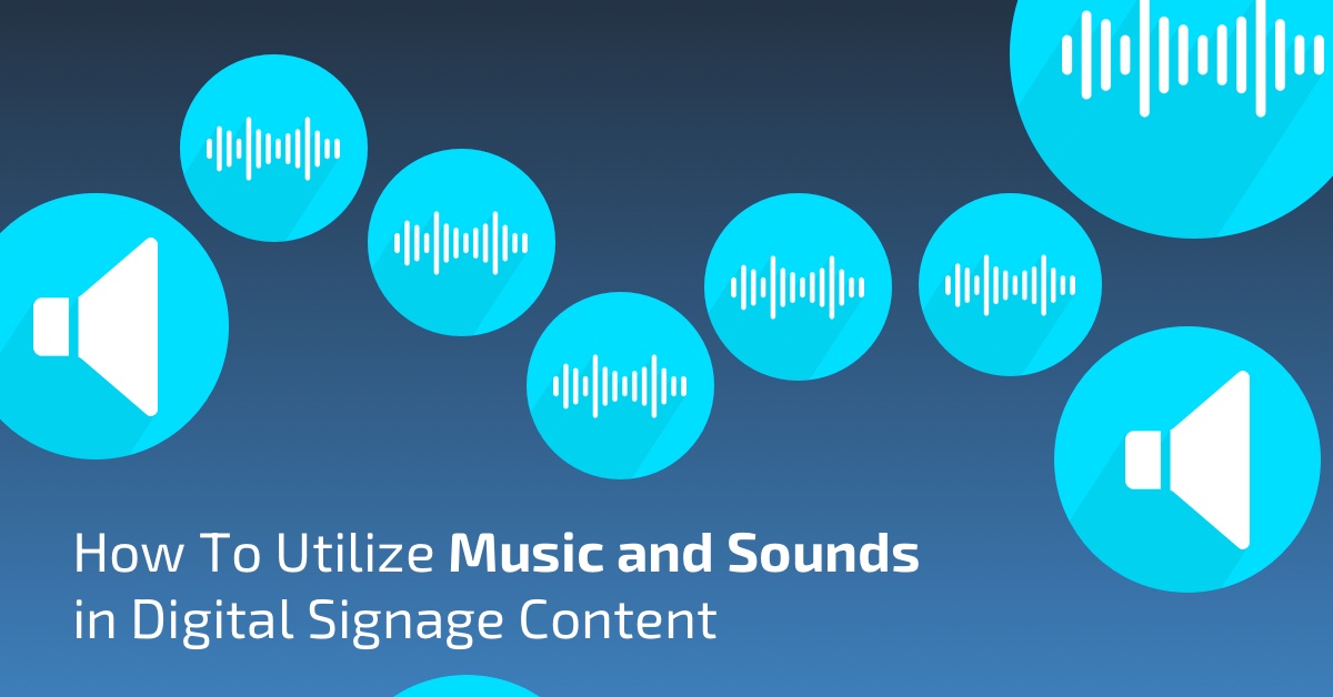 How To Utilize Music and Sounds in Digital Signage Content